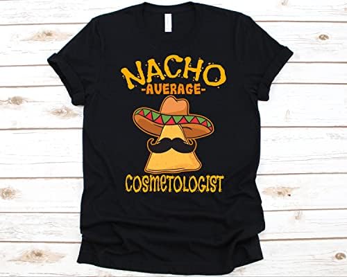Nacho Prosječna Kosulja Kozmetologa Cinco De Mayo Poklon Za Kozmetologa Meksički Taco Nacho Lovers Tee
