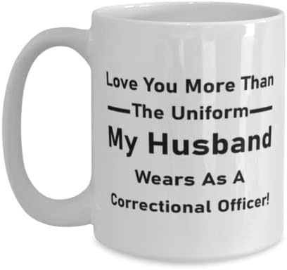 Policajac U Zatvoru, Volim Te Više Od Uniforme Koju Moj Muž Nosi Kao Policajac U Zatvoru!, Novost jedinstvene ideje za poklone za popravni službenik, šalica za kafu čaj bijeli 15oz.