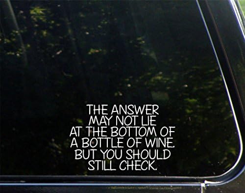 Odgovor možda ne može leži u dnu boce vina. Ali treba još provjeriti. - 6 x 3 3/4 - vinil die naljepnica